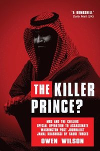 bokomslag The Killer Prince: The Bloody Assassination of a Washington Post Journalist by the Saudi Secret Service