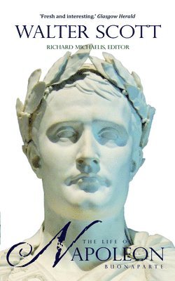 Sir Walter Scott, Richard Michaelis - The Life of Napoleon Buonaparte: Emperor of the French, Häftad. Tillgänglighet: Lägg i varukorg