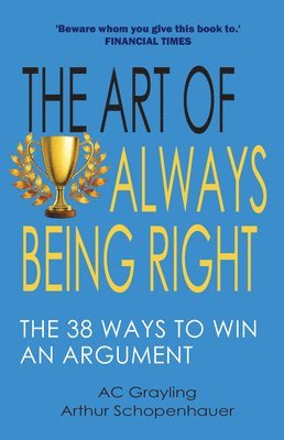 A. C. Grayling, Arthur Schopenhauer - The Art of Always Being Right: The 38 Ways to Win an Argument, Häftad