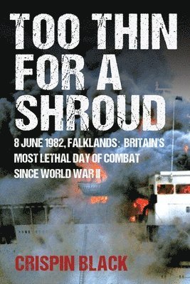 bokomslag Too Thin for a Shroud: 8 June 1982, Falklands: Britain's Most Lethal Day of Combat Since World War II