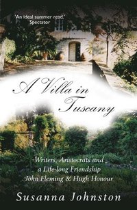 bokomslag A Villa in Tuscany: Writers, Aristocrats and a Life with Hugh Honour and John Fleming
