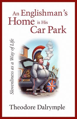 Theodore Dalrymple - Englishman's Home Is His Carpark, Häftad