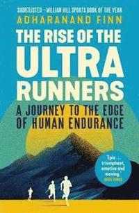 bokomslag The Rise of the Ultra Runners: A Journey to the Edge of Human Endurance