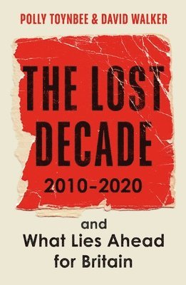 Polly Toynbee, David Walker - Lost Decade, Häftad