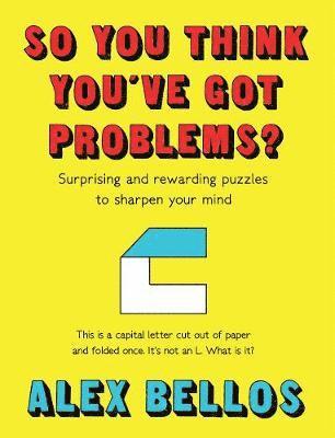 Alex Bellos - So You Think You've Got Problems?, Inbunden