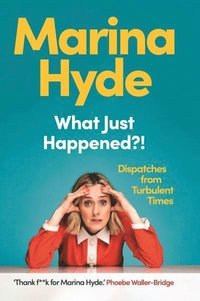 bokomslag What Just Happened?!: Dispatches from Turbulent Times