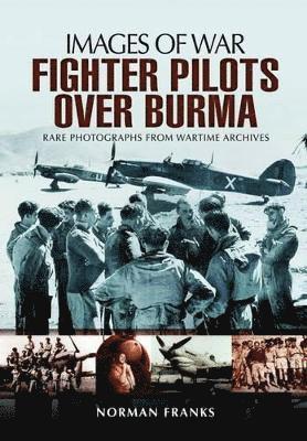 Norman Franks - RAF Fighter Pilots Over Burma: Images of War, Häftad