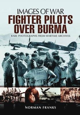 RAF Fighter Pilots Over Burma: Images of War 1