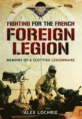 Fighting for the French Foreign Legion: Memoirs of a Scottish Legionnaire 1