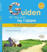 bokomslag Guiden för dig som ny i islam : enkla regler och viktiga islamiska riktlinjer för nya muslimer i alla livets skeden