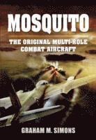 Graham M. Simons - Mosquito: The Original Multi-Role Combat Aircraft, Häftad