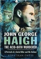 bokomslag John George Haigh, the Acid-Bath Murderer