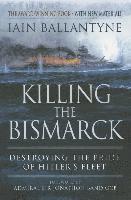 bokomslag Killing the Bismarck: Destroying the Pride on Hitler's Fleet