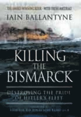 Killing the Bismarck: Destroying the Pride on Hitler's Fleet 1