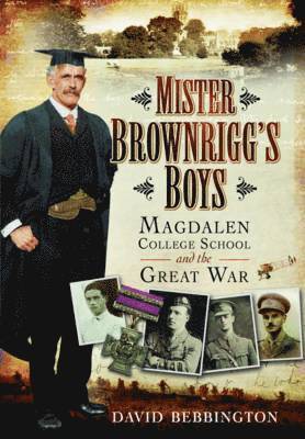 Mister Brownrigg's Boys: Magdalen College School and the Great War
