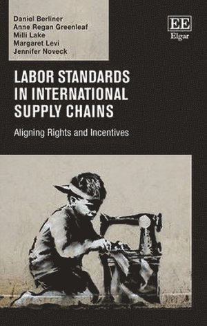 Daniel Berliner, Anne Regan Greenleaf, Milli Lake, Margaret Levi, Jennifer Noveck - Labor Standards in International Supply Chains, Inbunden