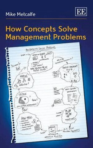 Mike Metcalfe - How Concepts Solve Management Problems, Inbunden
