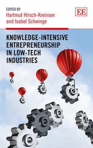 Hartmut Hirsch-Kreinsen, Isabel Schwinge - Knowledge-Intensive Entrepreneurship in Low-Tech Industries, Inbunden