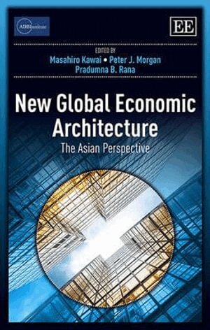 Masahiro Kawai, Peter J. Morgan, Pradumna B. Rana - New Global Economic Architecture, Inbunden