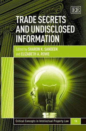 Sharon K. Sandeen, Elizabeth Rowe - Trade Secrets and Undisclosed Information, Inbunden