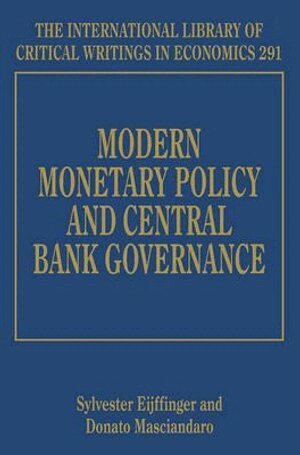 Sylvester Eijffinger, Donato Masciandaro - Modern Monetary Policy and Central Bank Governance, Inbunden