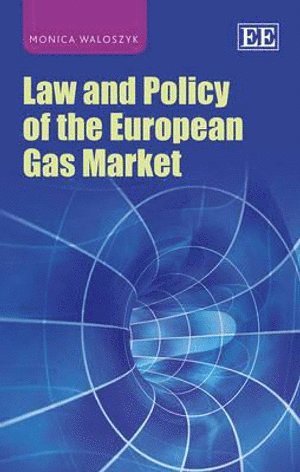 Monica Waloszyk - Law and Policy of the European Gas Market, Inbunden