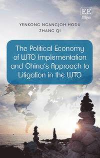 The Political Economy of WTO Implementation and Chinas Approach to Litigation in the WTO 1