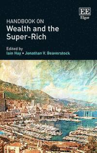 Iain Hay, Jonathan V. Beaverstock - Handbook on Wealth and the Super-Rich, Inbunden
