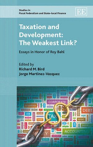 Richard M. Bird, Jorge Martinez-Vazquez - Taxation and Development: The Weakest Link?, Inbunden