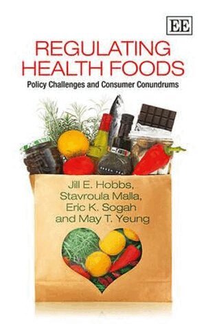 Jill E. Hobbs, Stavroula Malla, Eric K. Sogah, May T. Yeung - Regulating Health Foods, Inbunden