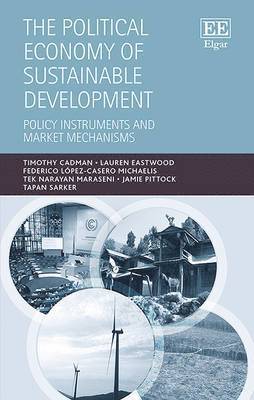 Timothy Cadman, Lauren Eastwood, Federico Lopez-Casero Michaelis, Tek N. Maraseni, Jamie Pittock, Tapan Sarker - Political Economy of Sustainable Development, Inbunden