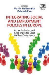 Martin Heidenreich, Deborah Rice - Integrating Social and Employment Policies in Europe, Inbunden