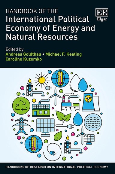 Andreas Goldthau, Michael F. Keating, Caroline Kuzemko - Handbook of the International Political Economy of Energy and Natural Resources, Inbunden