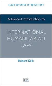 bokomslag Advanced Introduction to International Humanitarian Law