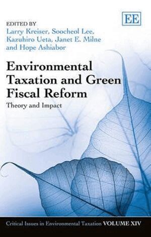 Larry Kreiser, Soocheol Lee, Kazuhiro Ueta, Janet E. Milne, Hope Ashiabor - Environmental Taxation and Green Fiscal Reform, Inbunden