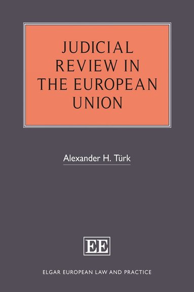 Alexander H. Türk - Judicial Review in the European Union, Inbunden