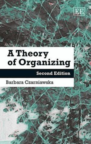 Barbara Czarniawska - Theory of Organizing, Häftad