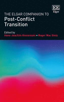 Hans-Joachim Giessmann, Roger Mac Ginty, Beatrix Austin, Christine Seifert - Elgar Companion to Post-Conflict Transition, Inbunden