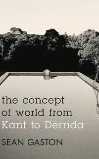 bokomslag The Concept of World from Kant to Derrida