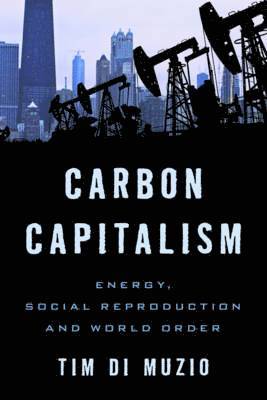 Tim Di Muzio, Tim Di Muzio - Carbon Capitalism, Inbunden