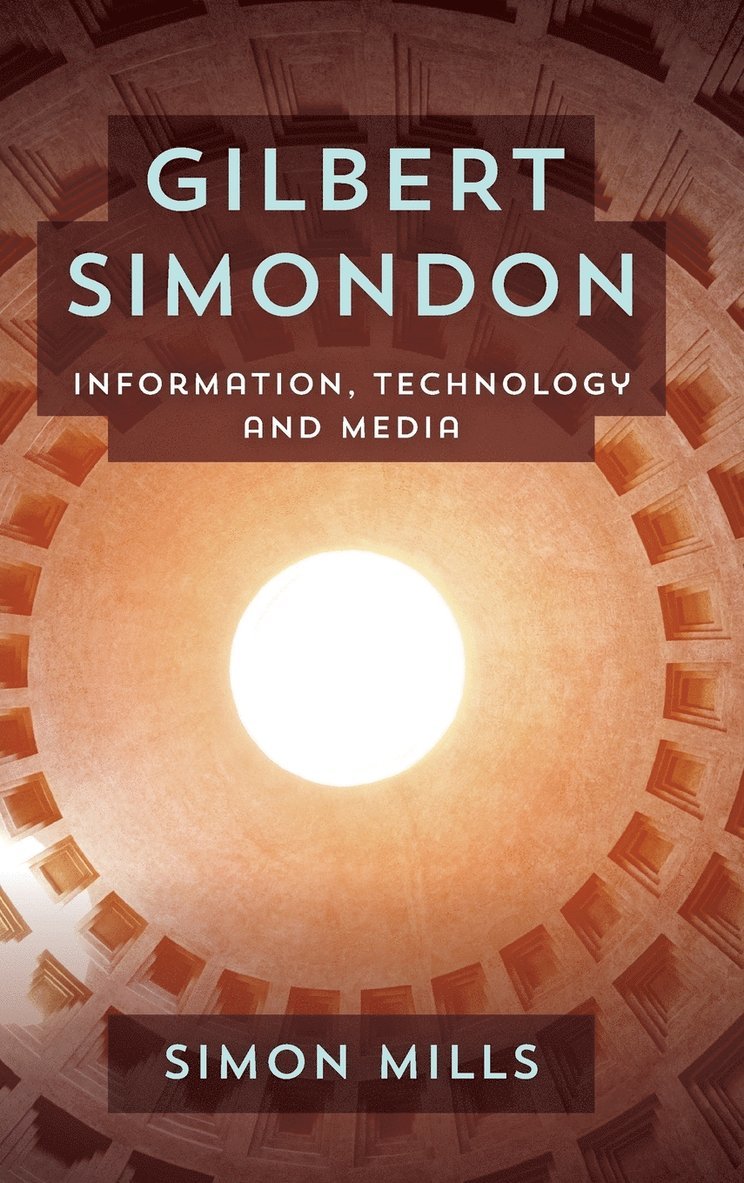 Simon Mills, De Montfort University Mills, Simon, Senior Lecturer in New Media - Gilbert Simondon, Inbunden
