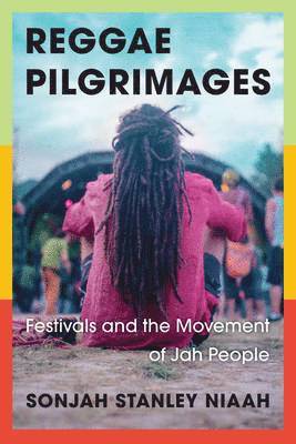 bokomslag Reggae Pilgrimages: Festivals and the Movement of Jah People