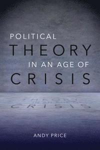 bokomslag Political Theory in an Age of Crisis