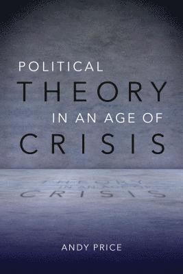 Andy Price - Political Theory in an Age of Crisis, Häftad. Tillgänglighet: Tillfälligt slut