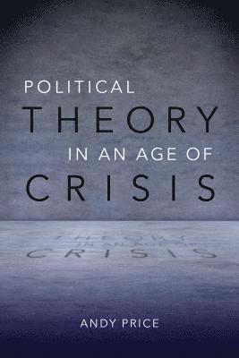 Political Theory in an Age of Crisis 1