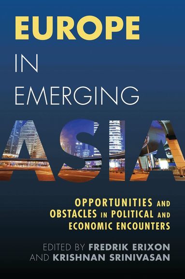 Fredrik Erixon, Krishnan Srinivasan - Europe in Emerging Asia, Häftad