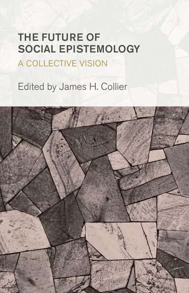 James H. Collier - Future of Social Epistemology, Inbunden