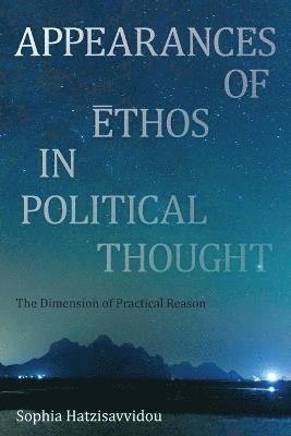 Sophia Hatzisavvidou - Appearances of Ethos in Political Thought, Häftad