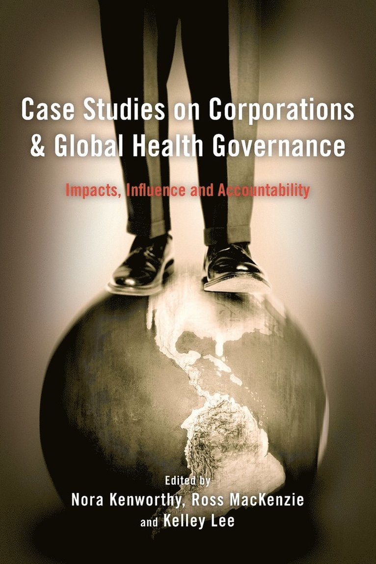 Nora Kenworthy, Ross MacKenzie, Kelley Lee, Ross Mackenzie - Case Studies on Corporations and Global Health Governance, Häftad