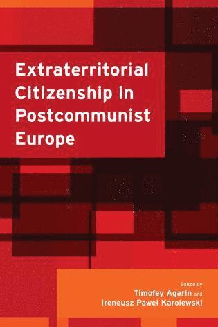 Timofey Agarin, Ireneusz Pawel Karolewski - Extraterritorial Citizenship in Postcommunist Europe, Inbunden